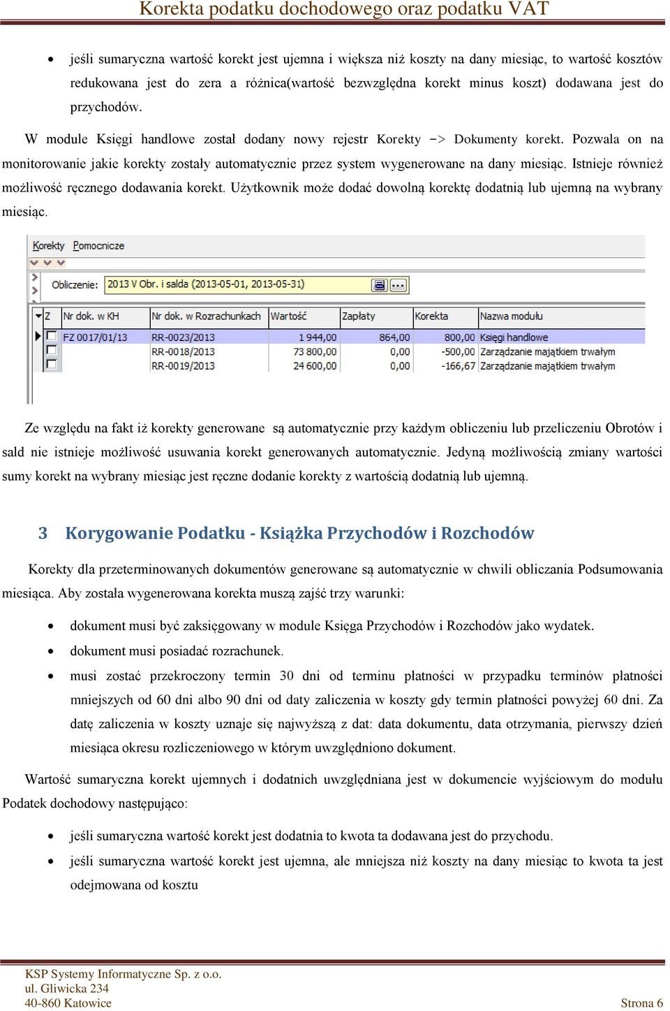 Istnieje również możliwość ręcznego dodawania korekt. Użytkownik może dodać dowolną korektę dodatnią lub ujemną na wybrany miesiąc.