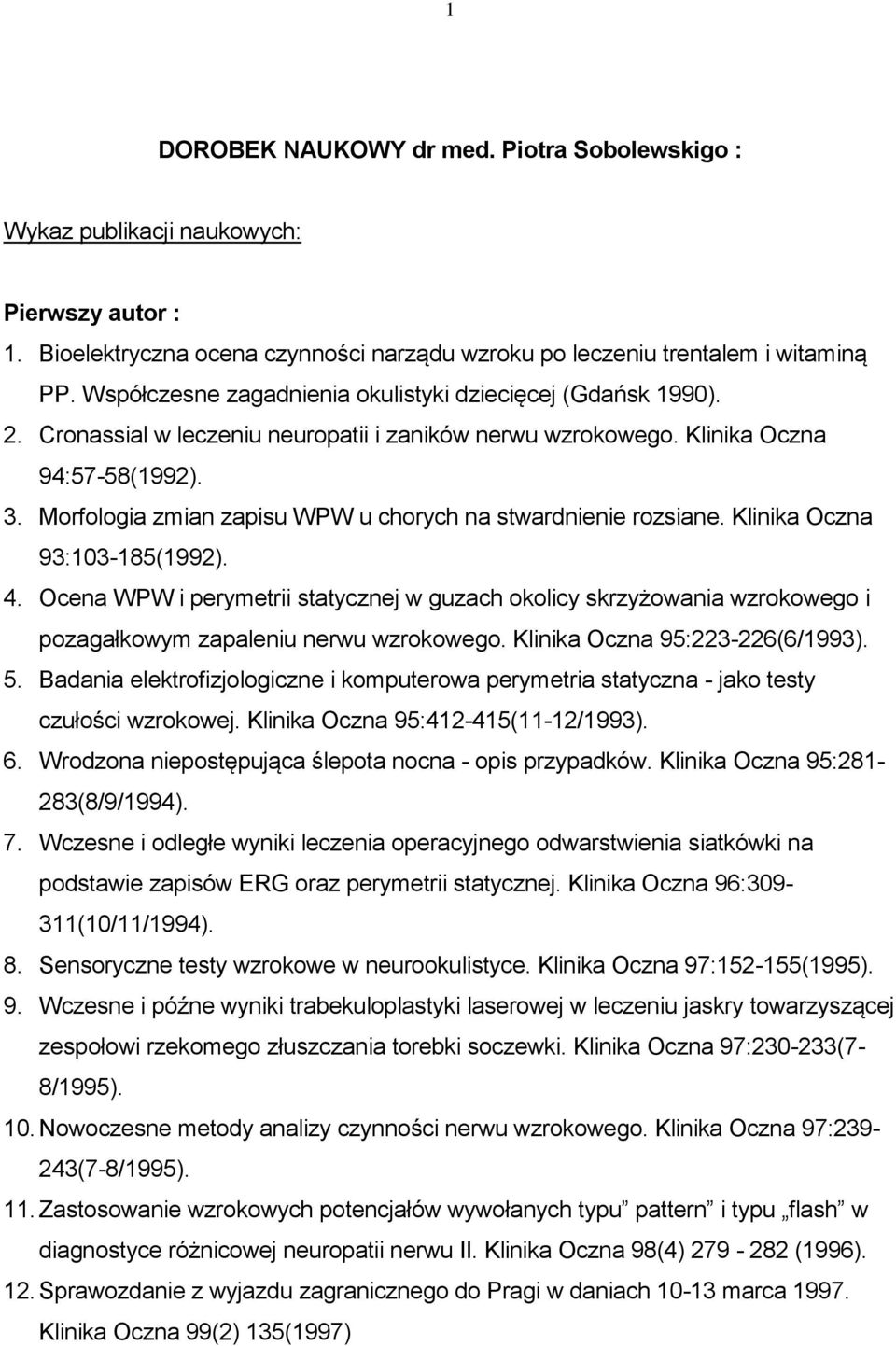 Morfologia zmian zapisu WPW u chorych na stwardnienie rozsiane. Klinika Oczna 93:103-185(1992). 4.