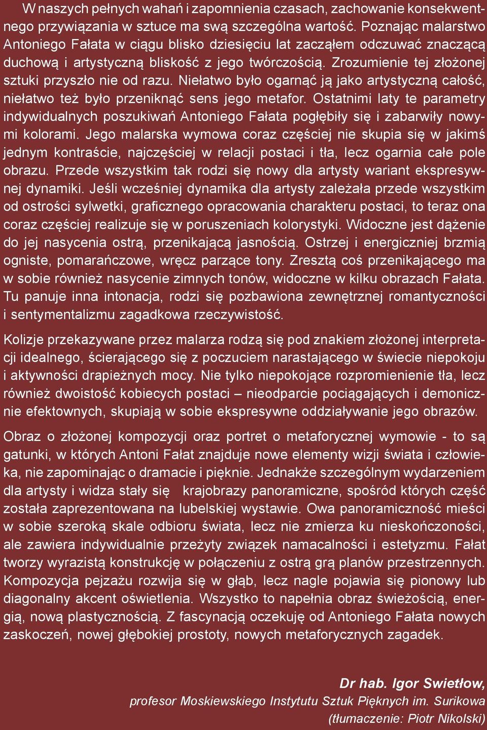 Niełatwo było ogarnąć ją jako artystyczną całość, niełatwo też było przeniknąć sens jego metafor.