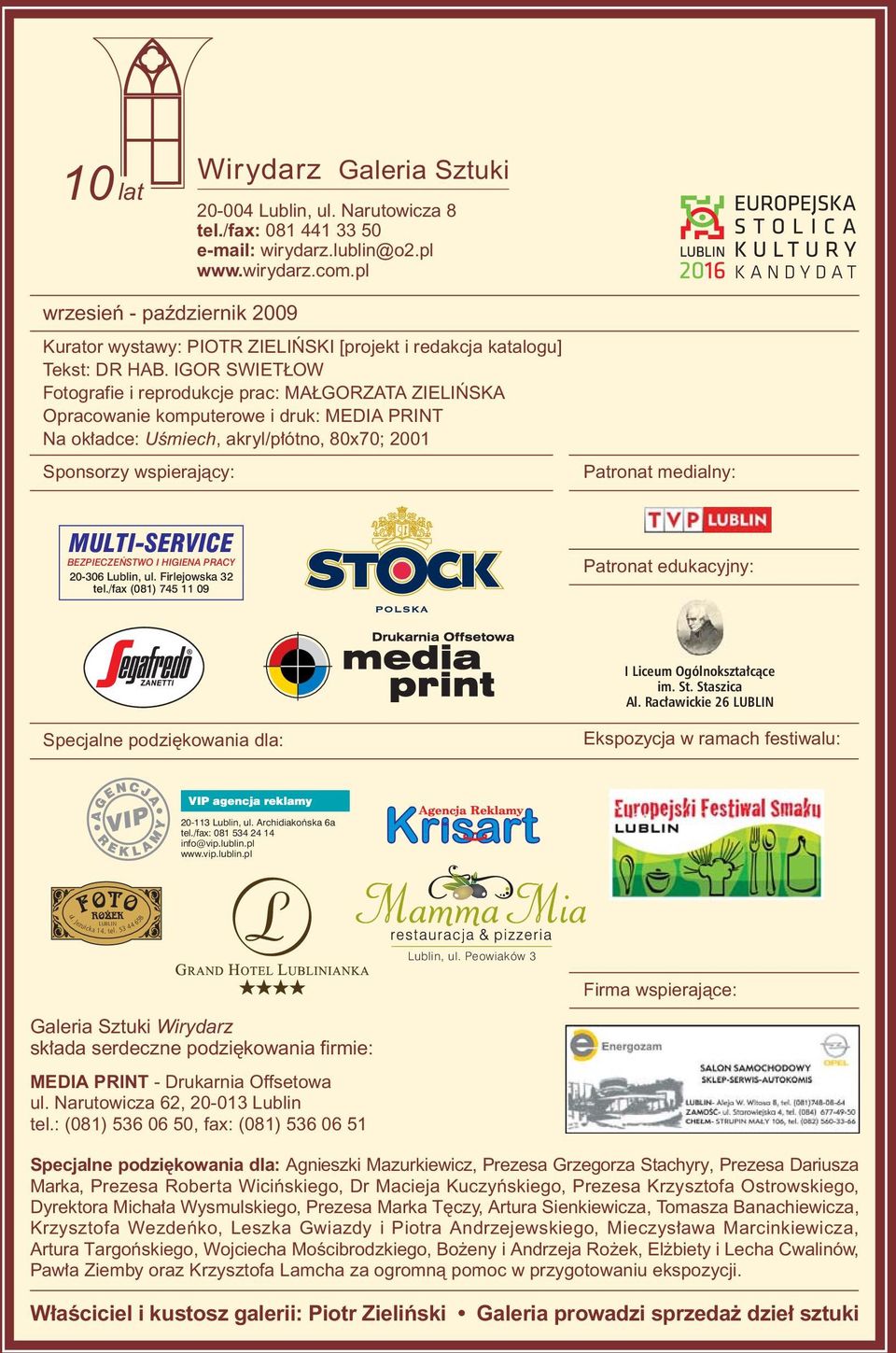 IGOR SWIET OW Fotografie i reprodukcje prac: MA GORZATA ZIELI SKA Opracowanie komputerowe i druk: MEDIA PRINT Na ok adce: UÊmiech, akryl/p ótno, 80x70; 2001 Sponsorzy wspierajàcy: Patronat medialny: