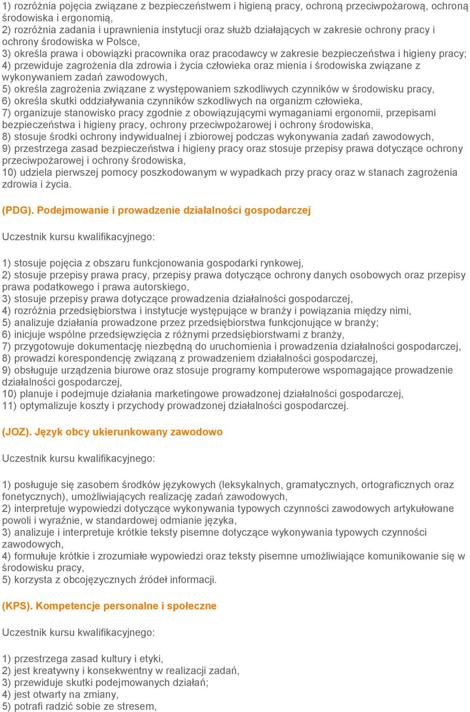 człowieka oraz mienia i środowiska związane z wykonywaniem zadań zawodowych, 5) określa zagrożenia związane z występowaniem szkodliwych czynników w środowisku pracy, 6) określa skutki oddziaływania