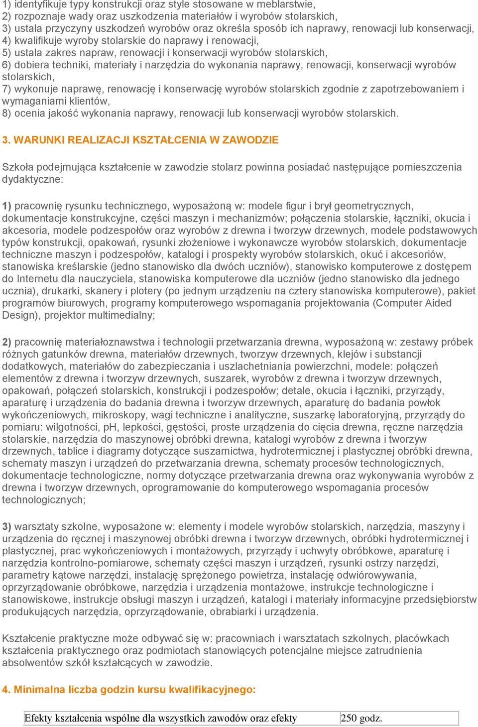 narzędzia do wykonania naprawy, renowacji, konserwacji wyrobów stolarskich, 7) wykonuje naprawę, renowację i konserwację wyrobów stolarskich zgodnie z zapotrzebowaniem i wymaganiami klientów, 8)