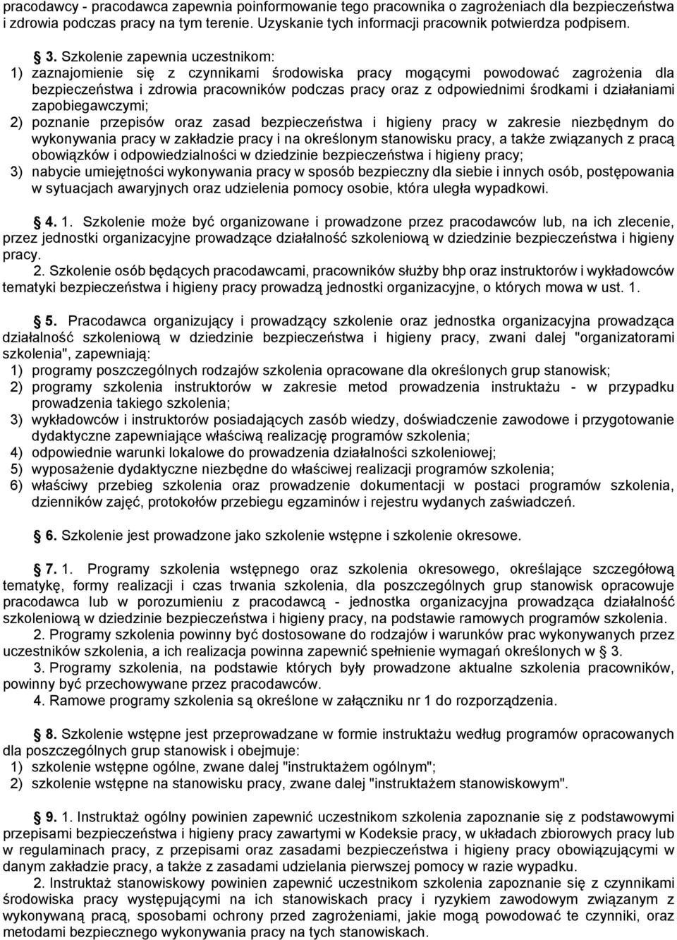 działaniami zapobiegawczymi; ) poznanie przepisów oraz zasad bezpieczeństwa i higieny pracy w zakresie niezbędnym do wykonywania pracy w zakładzie pracy i na określonym stanowisku pracy, a także