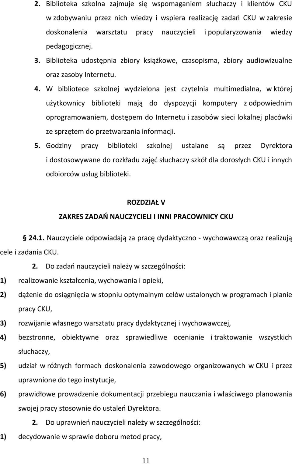 W bibliotece szkolnej wydzielona jest czytelnia multimedialna, w której użytkownicy biblioteki mają do dyspozycji komputery z odpowiednim oprogramowaniem, dostępem do Internetu i zasobów sieci