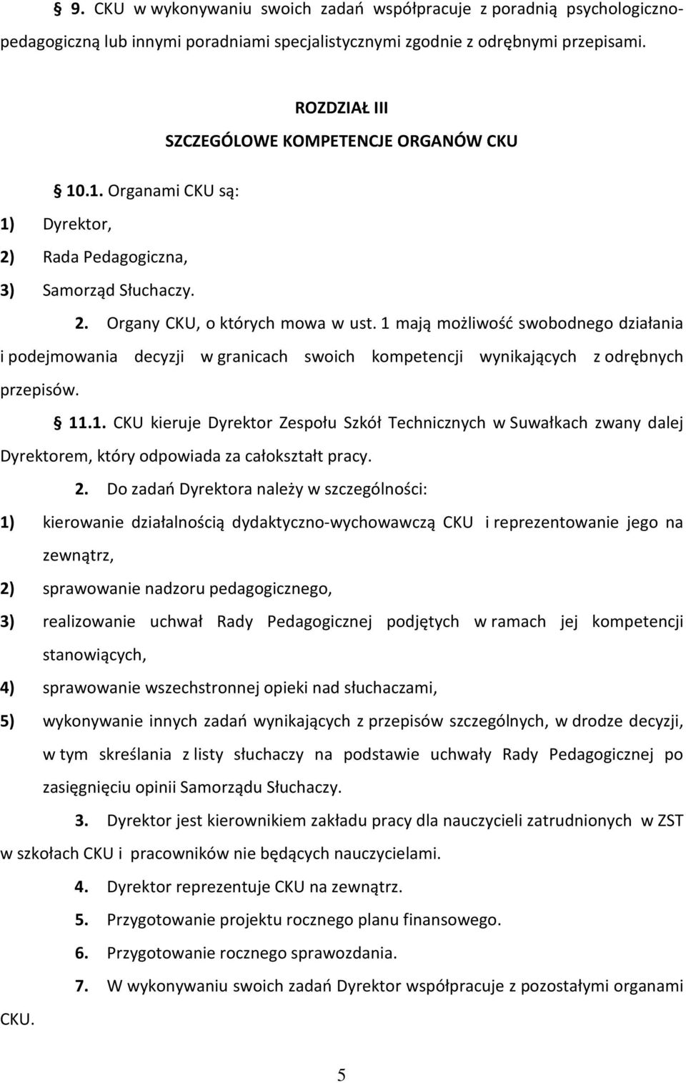 1 mają możliwość swobodnego działania i podejmowania decyzji w granicach swoich kompetencji wynikających z odrębnych przepisów. 11.1. CKU kieruje Dyrektor Zespołu Szkół Technicznych w Suwałkach zwany dalej Dyrektorem, który odpowiada za całokształt pracy.