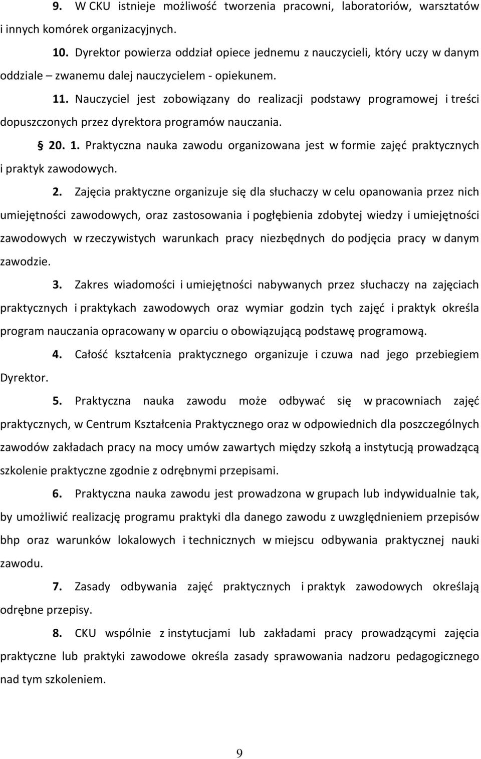 Nauczyciel jest zobowiązany do realizacji podstawy programowej i treści dopuszczonych przez dyrektora programów nauczania. 20. 1.