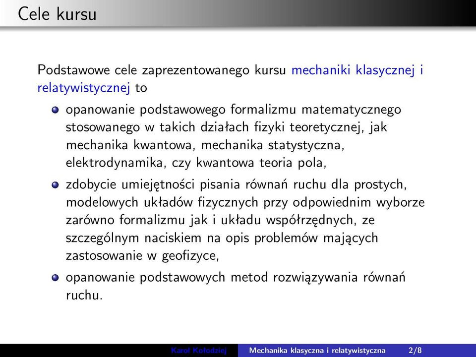 równań ruchu dla prostych, modelowych układów fizycznych przy odpowiednim wyborze zarówno formalizmu jak i układu współrzędnych, ze szczególnym naciskiem na