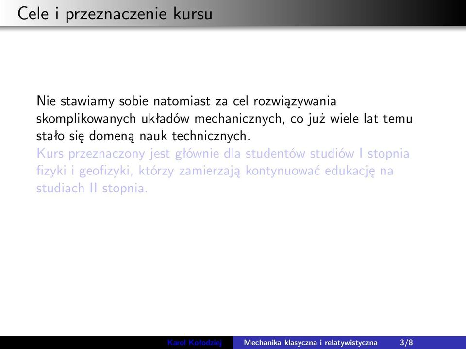 Kurs przeznaczony jest głównie dla studentów studiów I stopnia fizyki i geofizyki, którzy