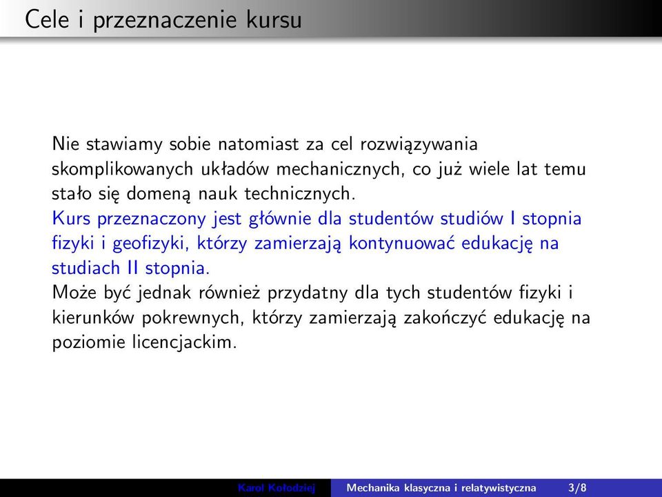 Kurs przeznaczony jest głównie dla studentów studiów I stopnia fizyki i geofizyki, którzy zamierzają kontynuować edukację na