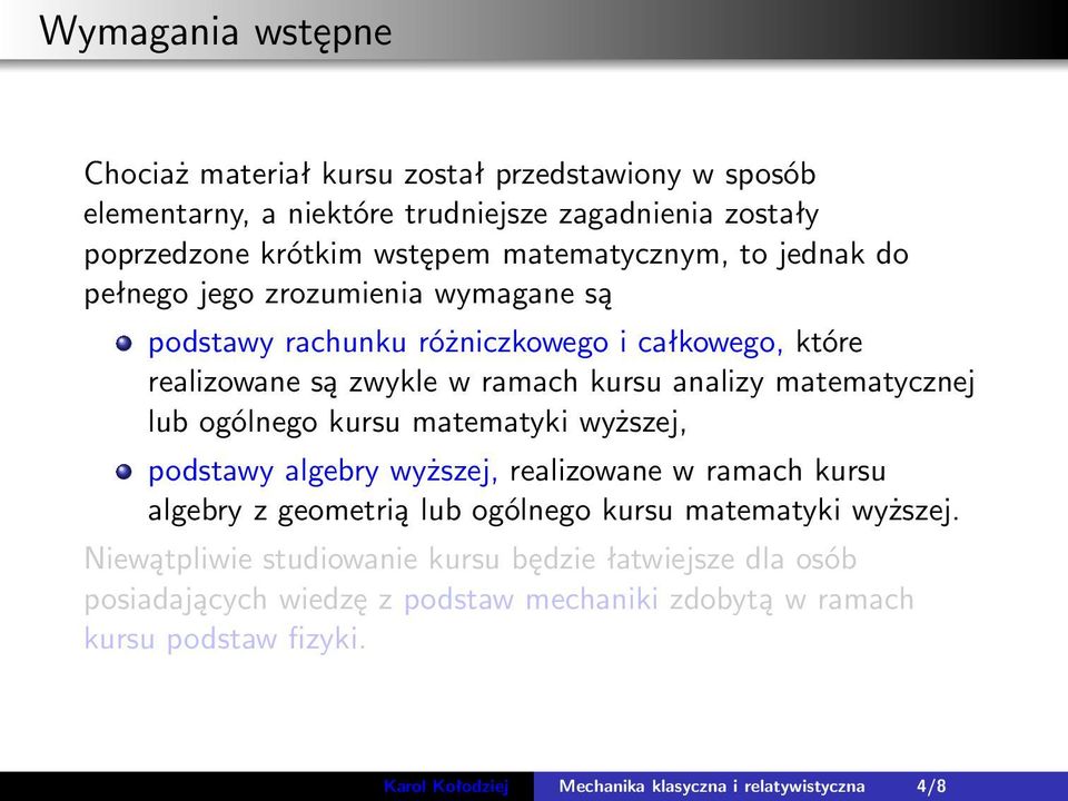 matematycznej lub ogólnego kursu matematyki wyższej, podstawy algebry wyższej, realizowane w ramach kursu algebry z geometrią lub ogólnego kursu matematyki wyższej.