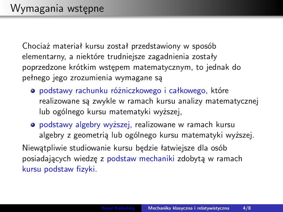 matematycznej lub ogólnego kursu matematyki wyższej, podstawy algebry wyższej, realizowane w ramach kursu algebry z geometrią lub ogólnego kursu matematyki wyższej.