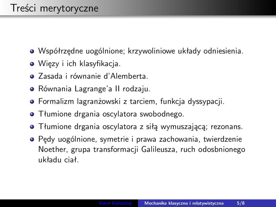 Tłumione drgania oscylatora swobodnego. Tłumione drgania oscylatora z siłą wymuszającą; rezonans.