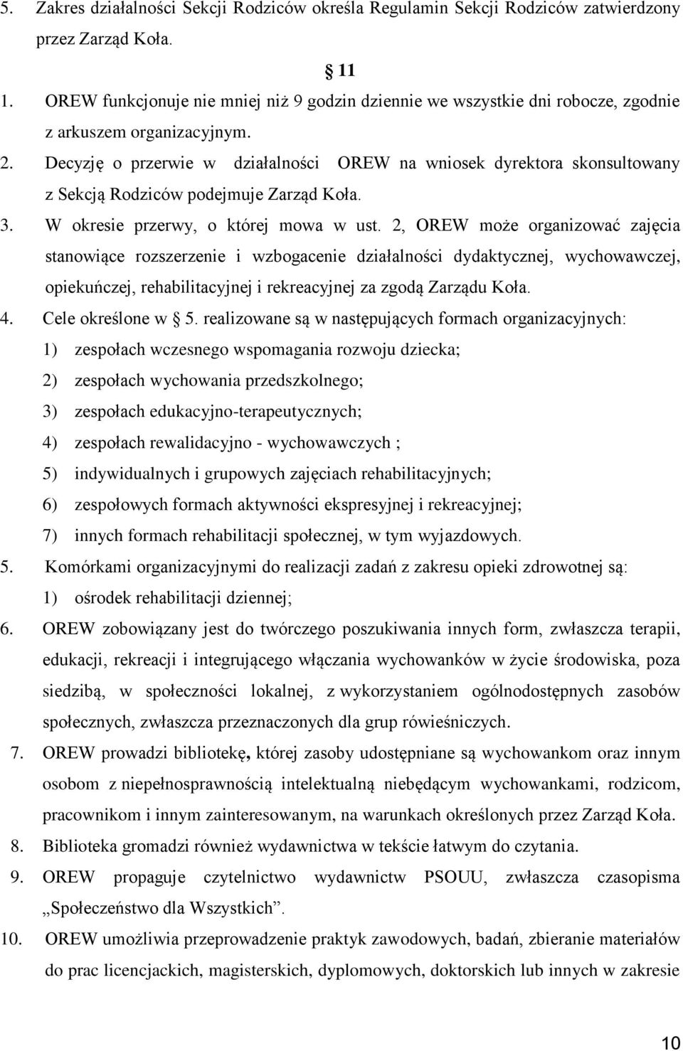 Decyzję o przerwie w działalności OREW na wniosek dyrektora skonsultowany z Sekcją Rodziców podejmuje Zarząd Koła. 3. W okresie przerwy, o której mowa w ust.