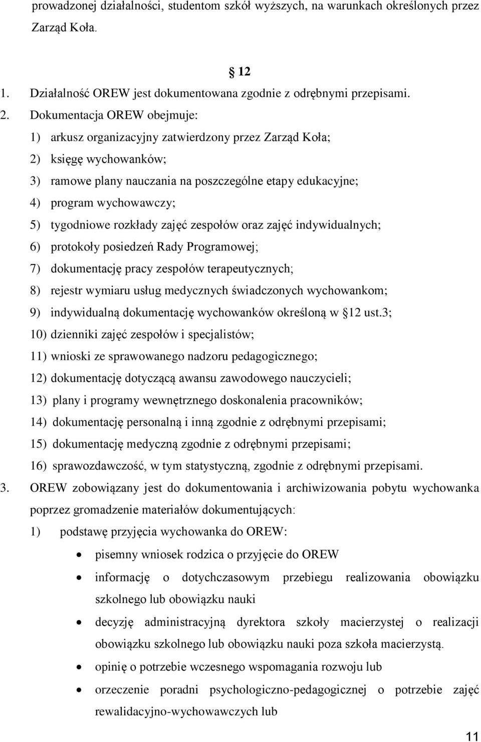 tygodniowe rozkłady zajęć zespołów oraz zajęć indywidualnych; 6) protokoły posiedzeń Rady Programowej; 7) dokumentację pracy zespołów terapeutycznych; 8) rejestr wymiaru usług medycznych świadczonych