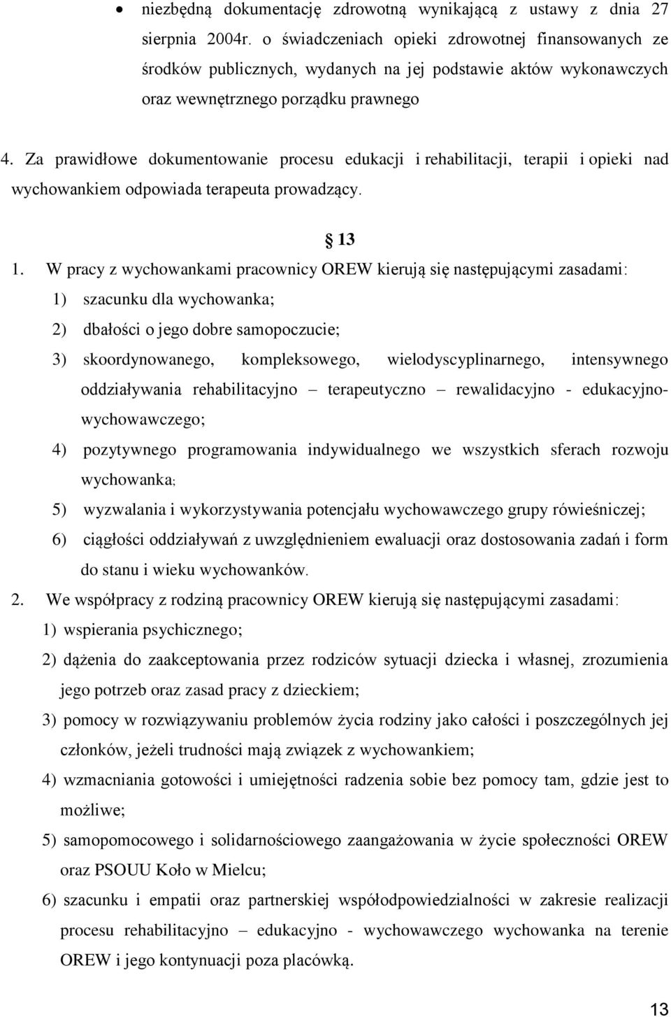 Za prawidłowe dokumentowanie procesu edukacji i rehabilitacji, terapii i opieki nad wychowankiem odpowiada terapeuta prowadzący. 13 1.