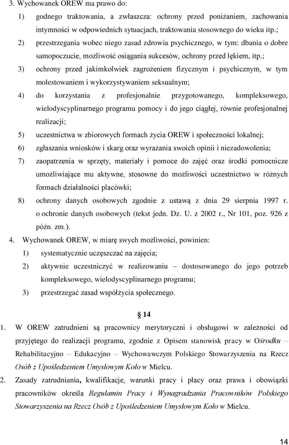 ; 3) ochrony przed jakimkolwiek zagrożeniem fizycznym i psychicznym, w tym molestowaniem i wykorzystywaniem seksualnym; 4) do korzystania z profesjonalnie przygotowanego, kompleksowego,