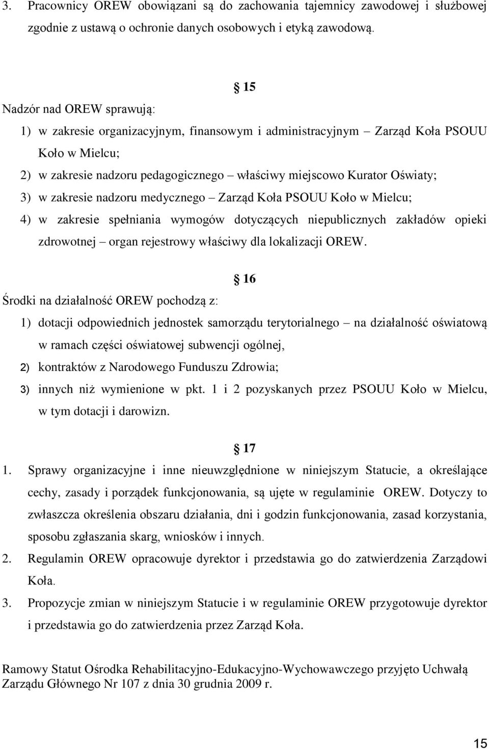 zakresie nadzoru medycznego Zarząd Koła PSOUU Koło w Mielcu; 4) w zakresie spełniania wymogów dotyczących niepublicznych zakładów opieki zdrowotnej organ rejestrowy właściwy dla lokalizacji OREW.