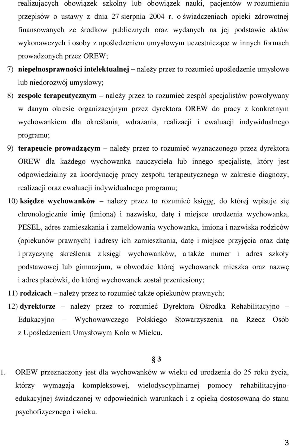 przez OREW; 7) niepełnosprawności intelektualnej należy przez to rozumieć upośledzenie umysłowe lub niedorozwój umysłowy; 8) zespole terapeutycznym należy przez to rozumieć zespół specjalistów