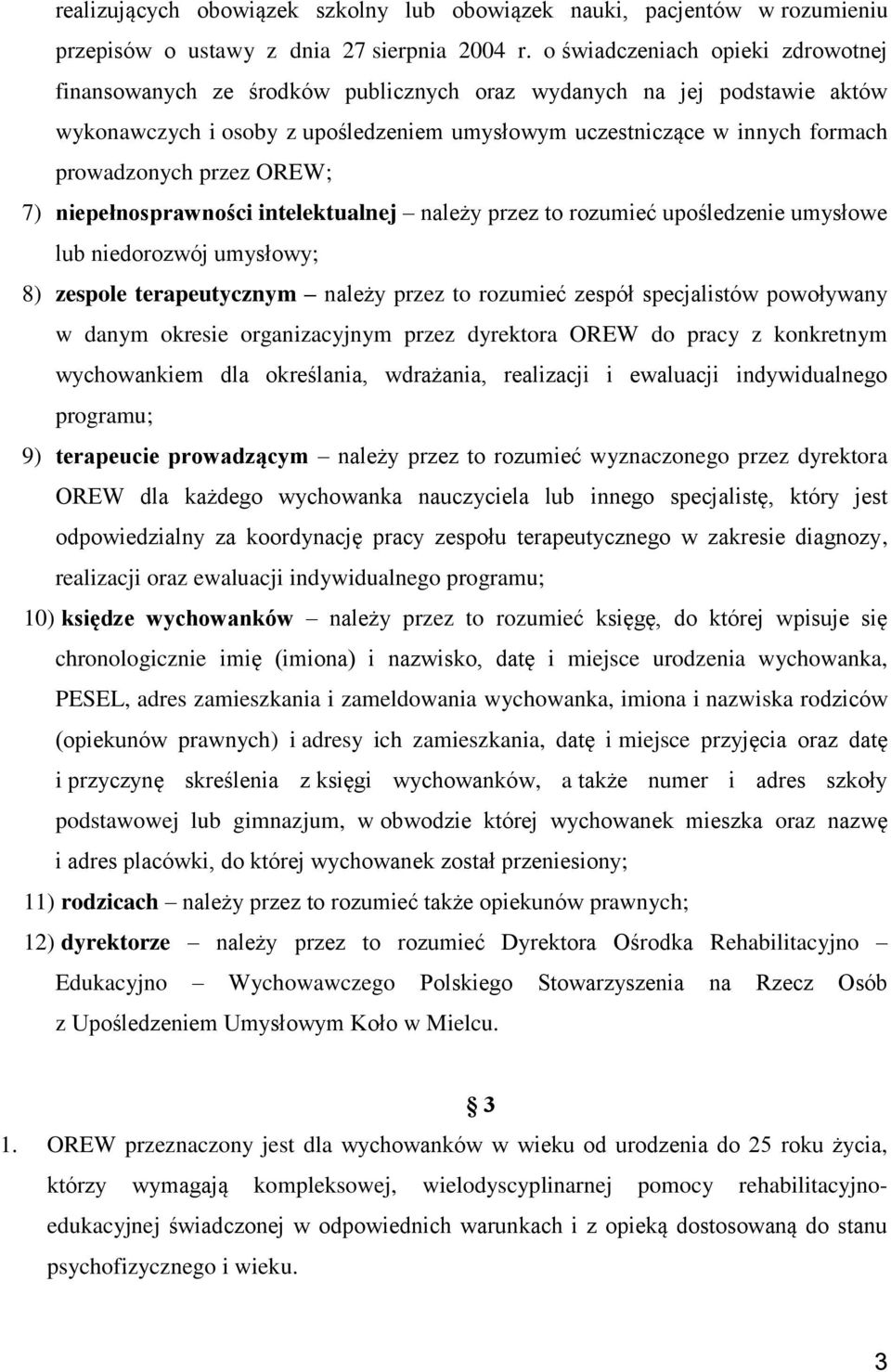 przez OREW; 7) niepełnosprawności intelektualnej należy przez to rozumieć upośledzenie umysłowe lub niedorozwój umysłowy; 8) zespole terapeutycznym należy przez to rozumieć zespół specjalistów