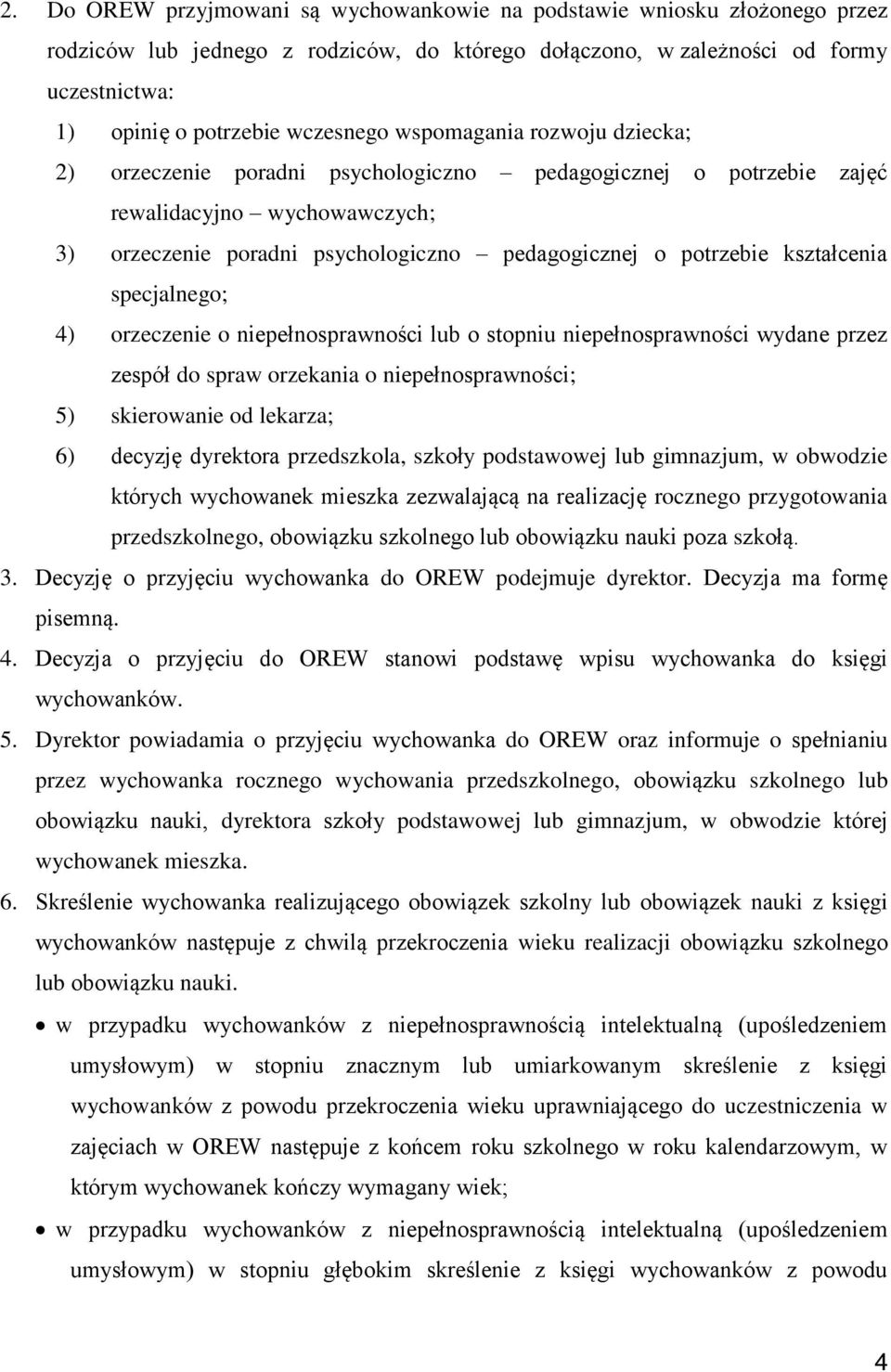 kształcenia specjalnego; 4) orzeczenie o niepełnosprawności lub o stopniu niepełnosprawności wydane przez zespół do spraw orzekania o niepełnosprawności; 5) skierowanie od lekarza; 6) decyzję