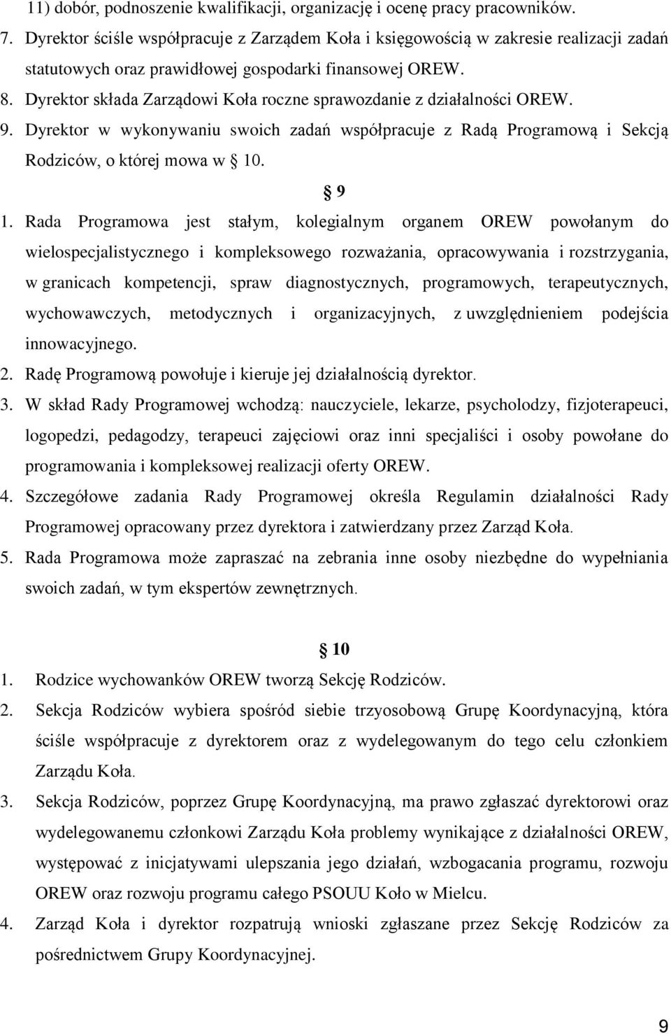 Dyrektor składa Zarządowi Koła roczne sprawozdanie z działalności OREW. 9. Dyrektor w wykonywaniu swoich zadań współpracuje z Radą Programową i Sekcją Rodziców, o której mowa w 10. 9 1.