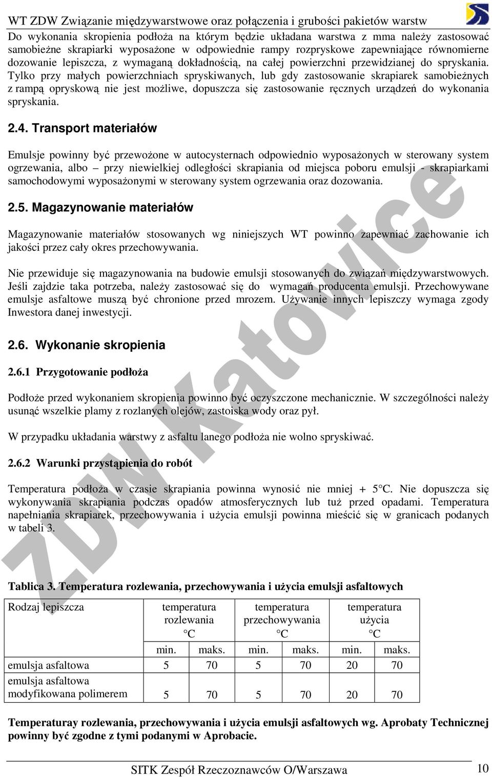 Tylko przy małych powierzchniach spryskiwanych, gdy zastosowanie skrapiarek samobieŝnych z rampą opryskową nie jest moŝliwe, dopuszcza się zastosowanie ręcznych urządzeń do wykonania spryskania. 2.4.