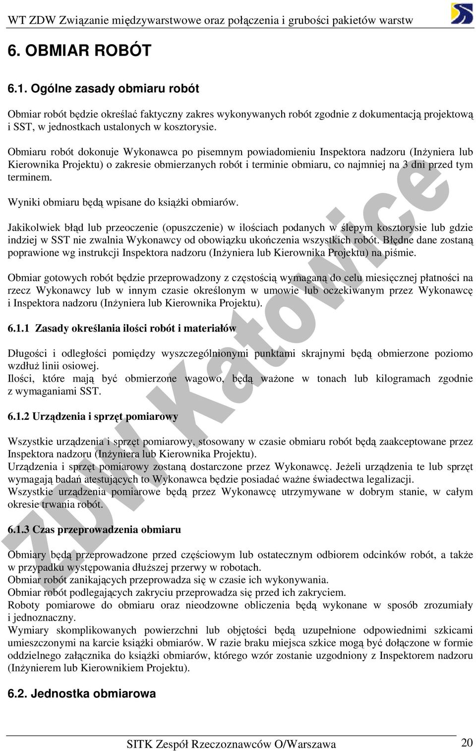Wyniki obmiaru będą wpisane do ksiąŝki obmiarów.