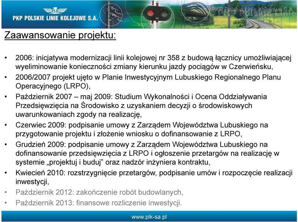 uzyskaniem decyzji o środowiskowych uwarunkowaniach zgody na realizację, Czerwiec 2009: podpisanie umowy z Zarządem Województwa Lubuskiego na przygotowanie projektu i złożenie wniosku o