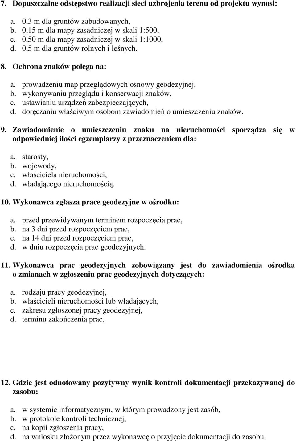wykonywaniu przeglądu i konserwacji znaków, c. ustawianiu urządzeń zabezpieczających, d. doręczaniu właściwym osobom zawiadomień o umieszczeniu znaków. 9.