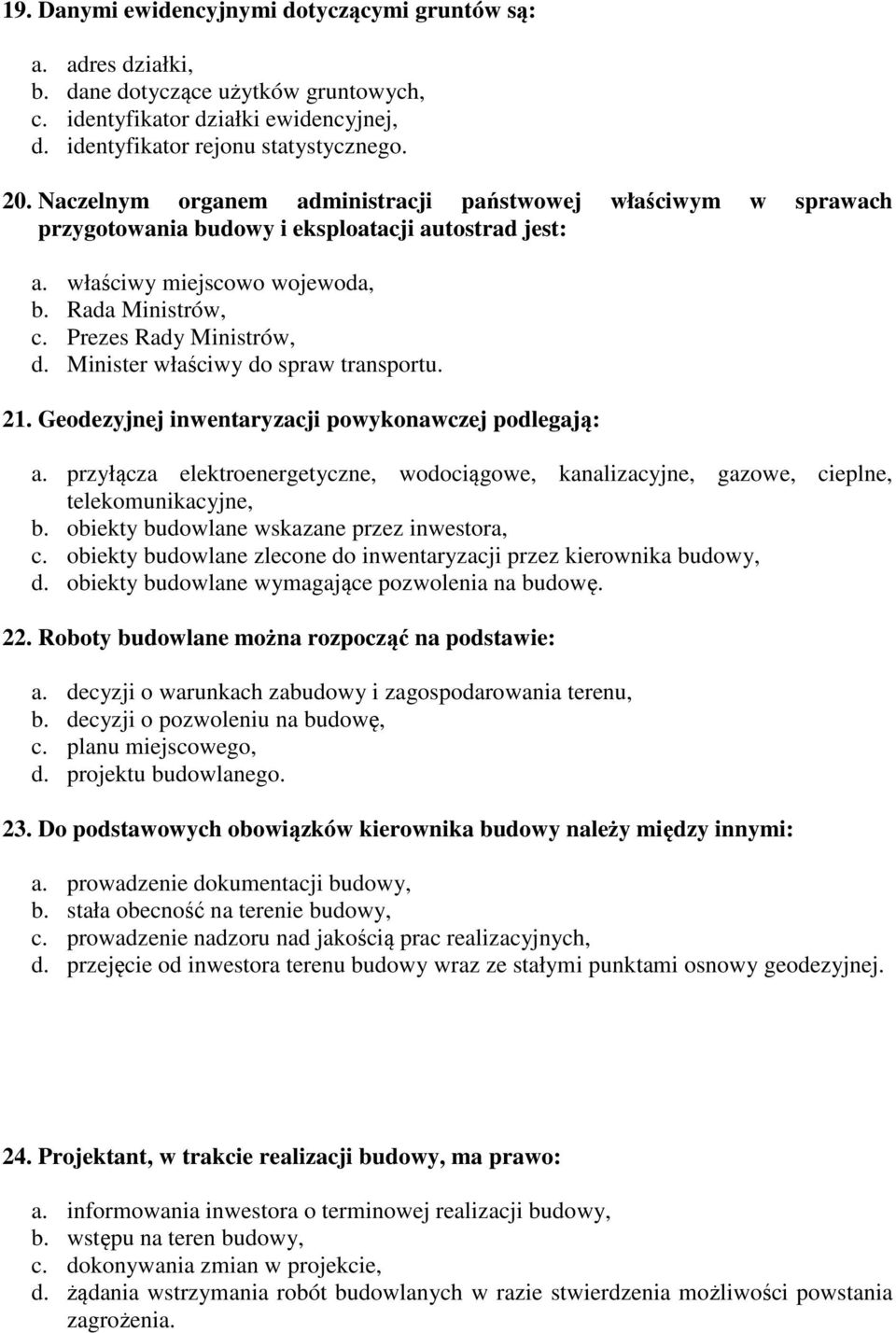 Minister właściwy do spraw transportu. 21. Geodezyjnej inwentaryzacji powykonawczej podlegają: a. przyłącza elektroenergetyczne, wodociągowe, kanalizacyjne, gazowe, cieplne, telekomunikacyjne, b.