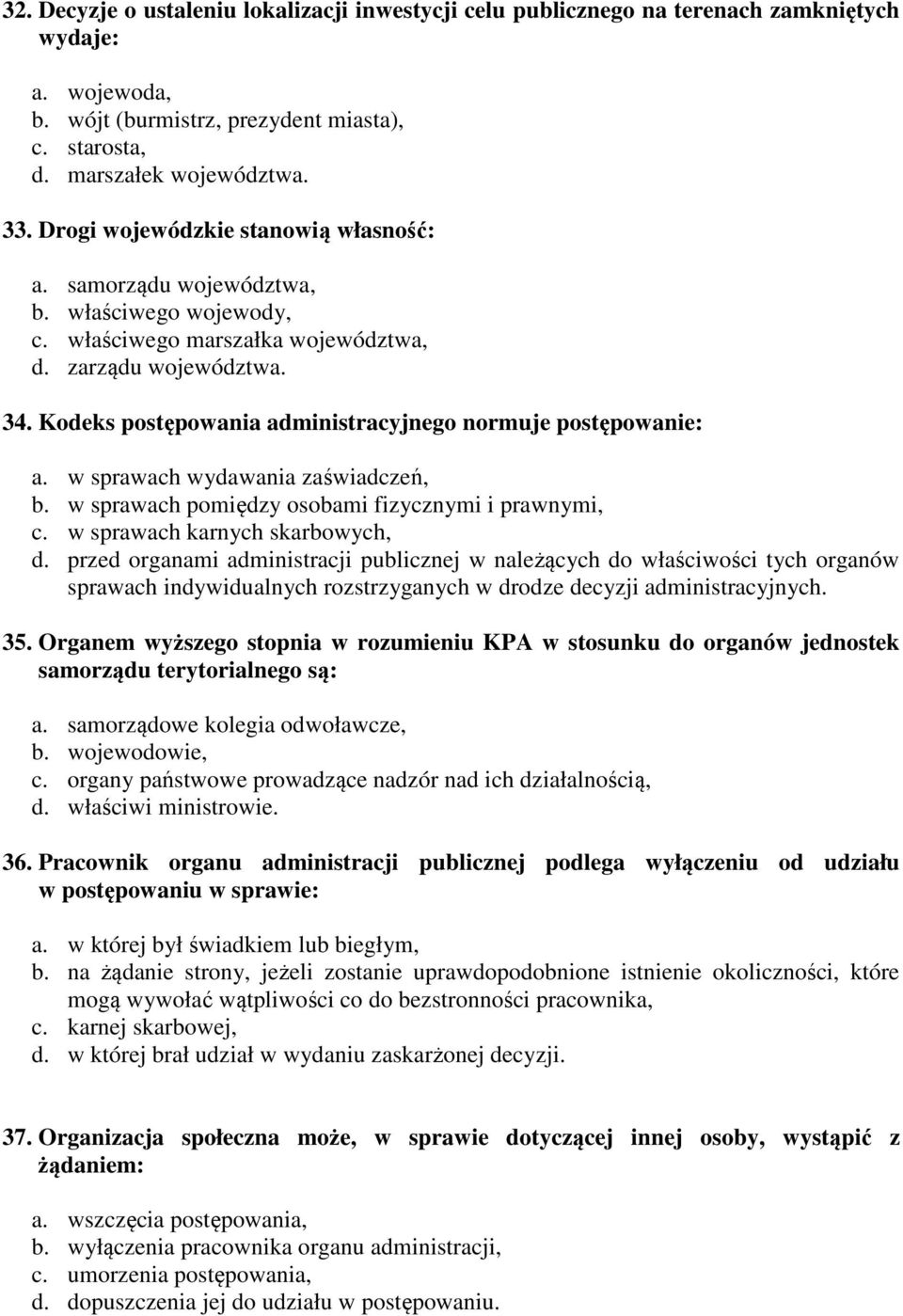 Kodeks postępowania administracyjnego normuje postępowanie: a. w sprawach wydawania zaświadczeń, b. w sprawach pomiędzy osobami fizycznymi i prawnymi, c. w sprawach karnych skarbowych, d.