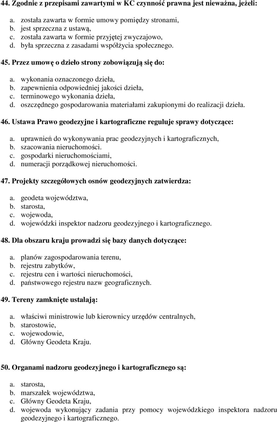 zapewnienia odpowiedniej jakości dzieła, c. terminowego wykonania dzieła, d. oszczędnego gospodarowania materiałami zakupionymi do realizacji dzieła. 46.