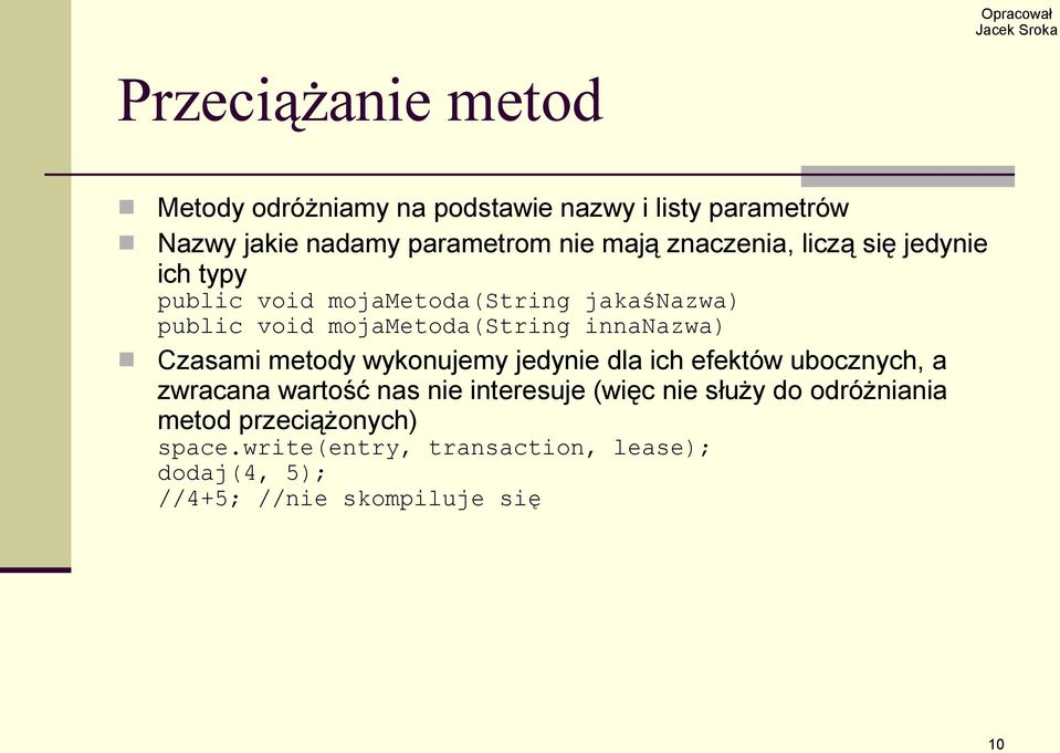 innanazwa) Czasami metody wykonujemy jedynie dla ich efektów ubocznych, a zwracana wartość nas nie interesuje (więc