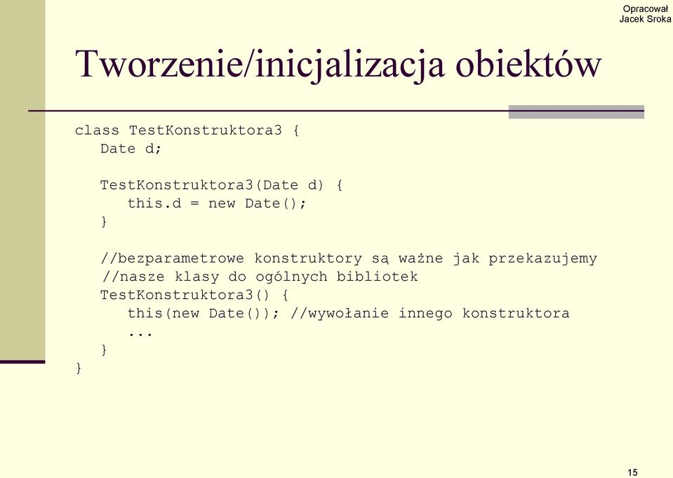 d = new Date(); //bezparametrowe konstruktory są ważne jak przekazujemy