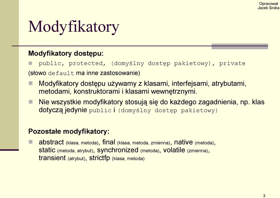 Nie wszystkie modyfikatory stosują się do każdego zagadnienia, np.