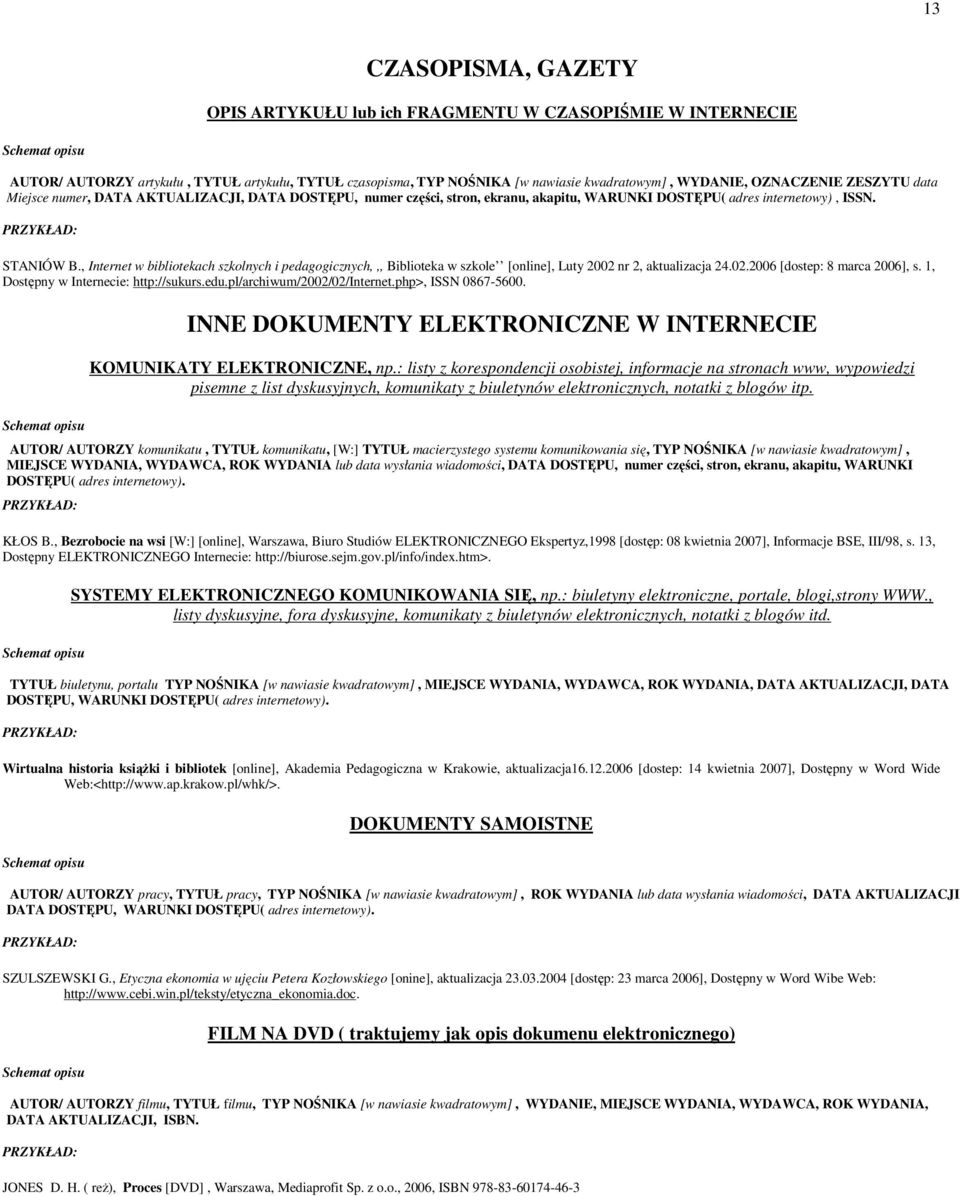 , Internet w bibliotekach szkolnych i pedagogicznych,,, Biblioteka w szkole [online], Luty 2002 nr 2, aktualizacja 24.02.2006 [dostep: 8 marca 2006], s. 1, Dostępny w Internecie: http://sukurs.edu.