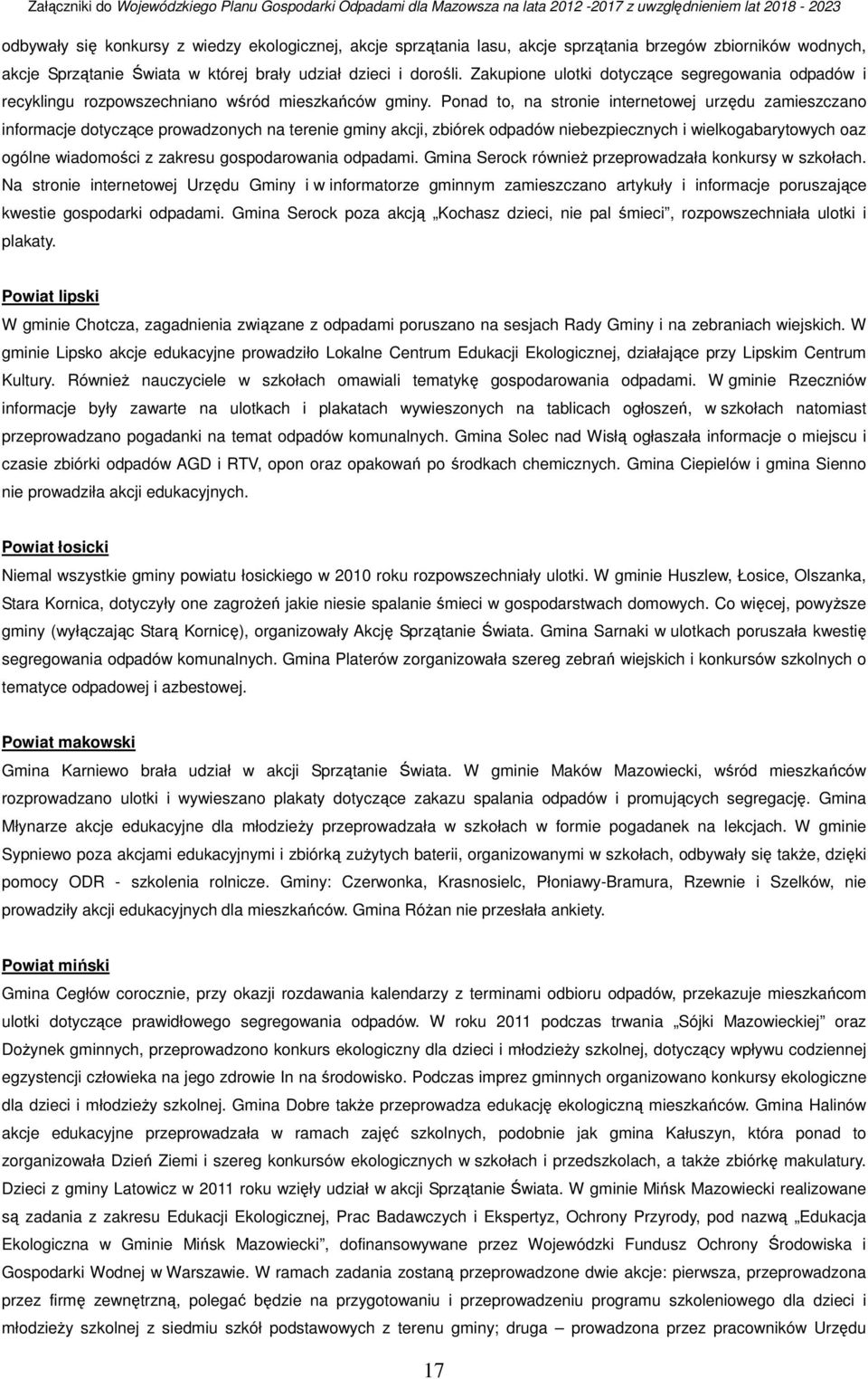 Ponad to, na stronie internetowej urzędu zamieszczano informacje dotyczące prowadzony na terenie gminy akcji, zbiórek niebezpieczny i wielkogabarytowy oaz ogólne wiadomości z zakresu gospodarowania