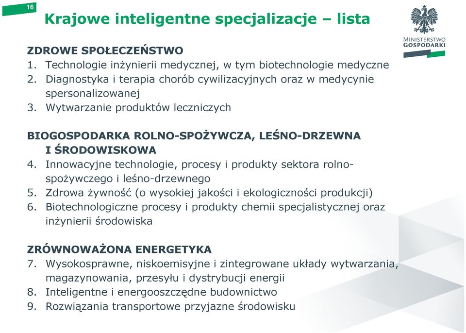 Innowacyjne technologie, procesy i produkty sektora rolnospożywczego i leśno-drzewnego 5. Zdrowa żywność(o wysokiej jakości i ekologiczności produkcji) 6.