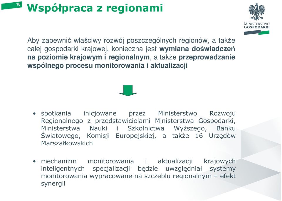 przedstawicielami Ministerstwa Gospodarki, Ministerstwa Nauki i Szkolnictwa Wyższego, Banku Światowego, Komisji Europejskiej, a także 16 Urzędów Marszałkowskich