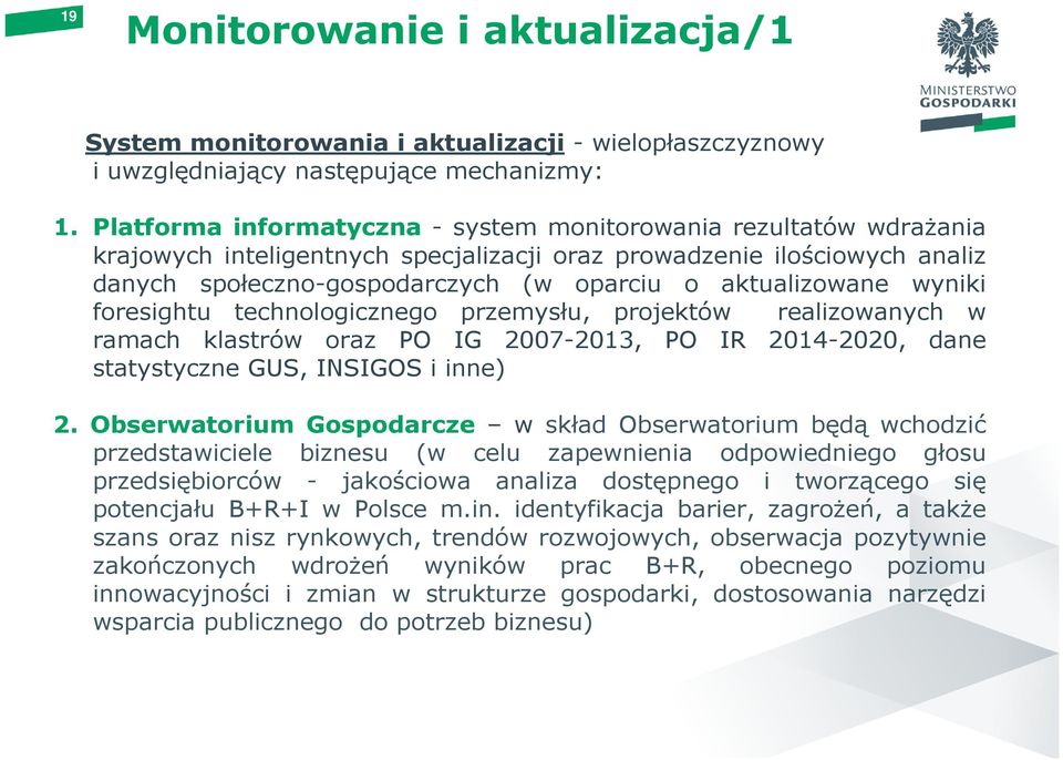 aktualizowane wyniki foresightu technologicznego przemysłu, projektów realizowanych w ramach klastrów oraz PO IG 2007-2013, PO IR 2014-2020, dane statystyczne GUS, INSIGOS i inne) 2.