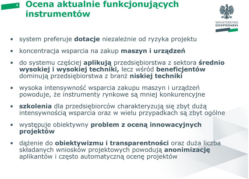 urządzeń powoduje, że instrumenty rynkowe są mniej konkurencyjne szkolenia dla przedsiębiorców charakteryzują się zbyt dużą intensywnością wsparcia oraz w wielu przypadkach są zbyt ogólne