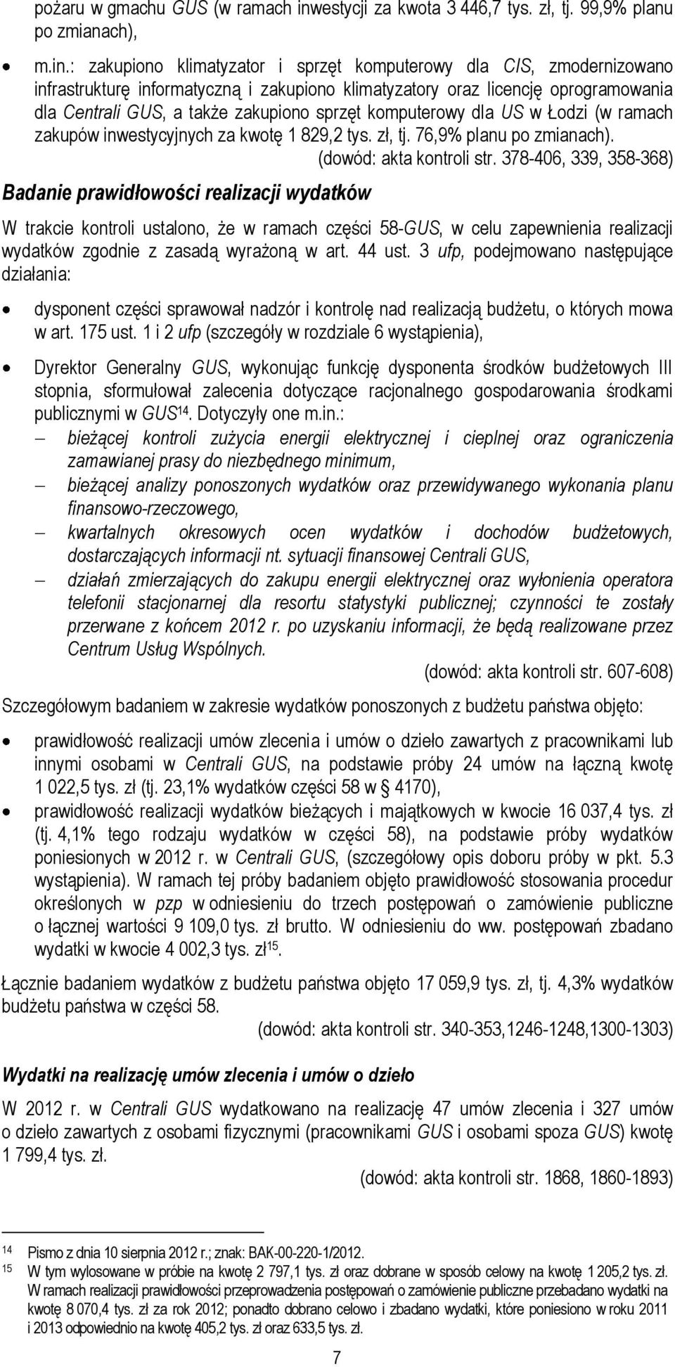 : zakupiono klimatyzator i sprzęt komputerowy dla CIS, zmodernizowano infrastrukturę informatyczną i zakupiono klimatyzatory oraz licencję oprogramowania dla Centrali GUS, a także zakupiono sprzęt