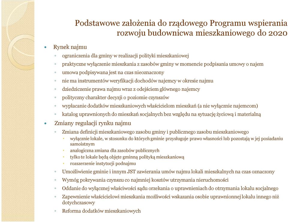 odejściem głównego najemcy polityczny charakter decyzji o poziomie czynszów wypłacanie dodatków mieszkaniowych właścicielom mieszkań (a nie wyłącznie najemcom) katalog uprawnionych do mieszkań