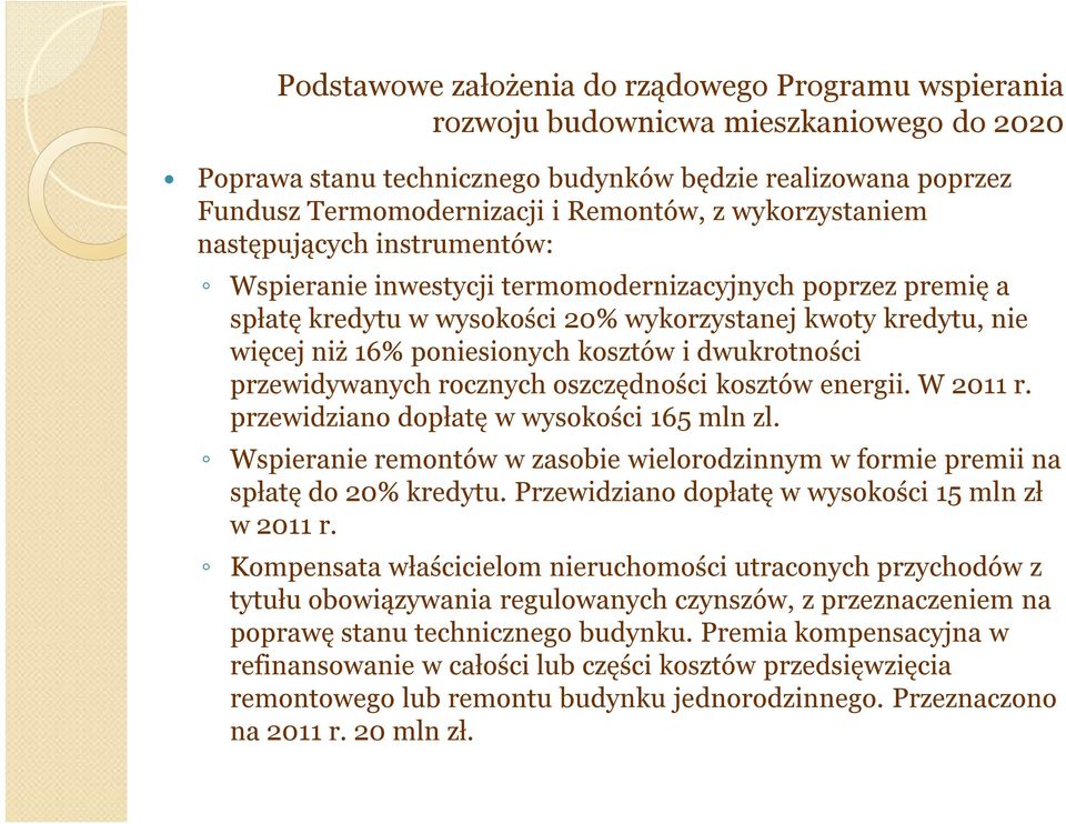 kosztów i dwukrotności przewidywanych rocznych oszczędności kosztów energii. W 2011 r. przewidziano dopłatę w wysokości 165 mln zl.