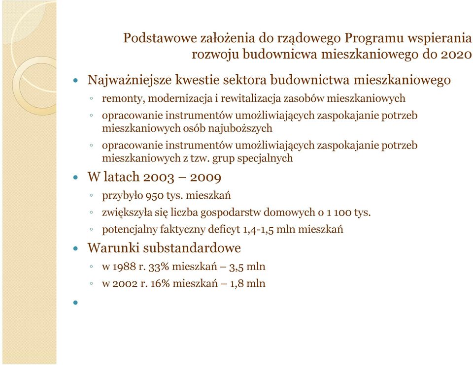 instrumentów umożliwiających zaspokajanie potrzeb mieszkaniowych z tzw. grup specjalnych W latach 2003 2009 przybyło 950 tys.