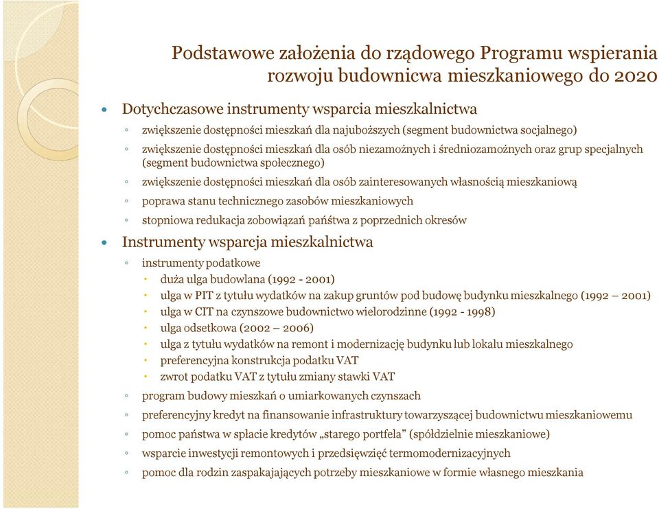 osób zainteresowanych własnością mieszkaniową poprawa stanu technicznego zasobów mieszkaniowych stopniowa redukacja zobowiązań pańśtwa z poprzednich okresów Instrumenty wsparcja mieszkalnictwa