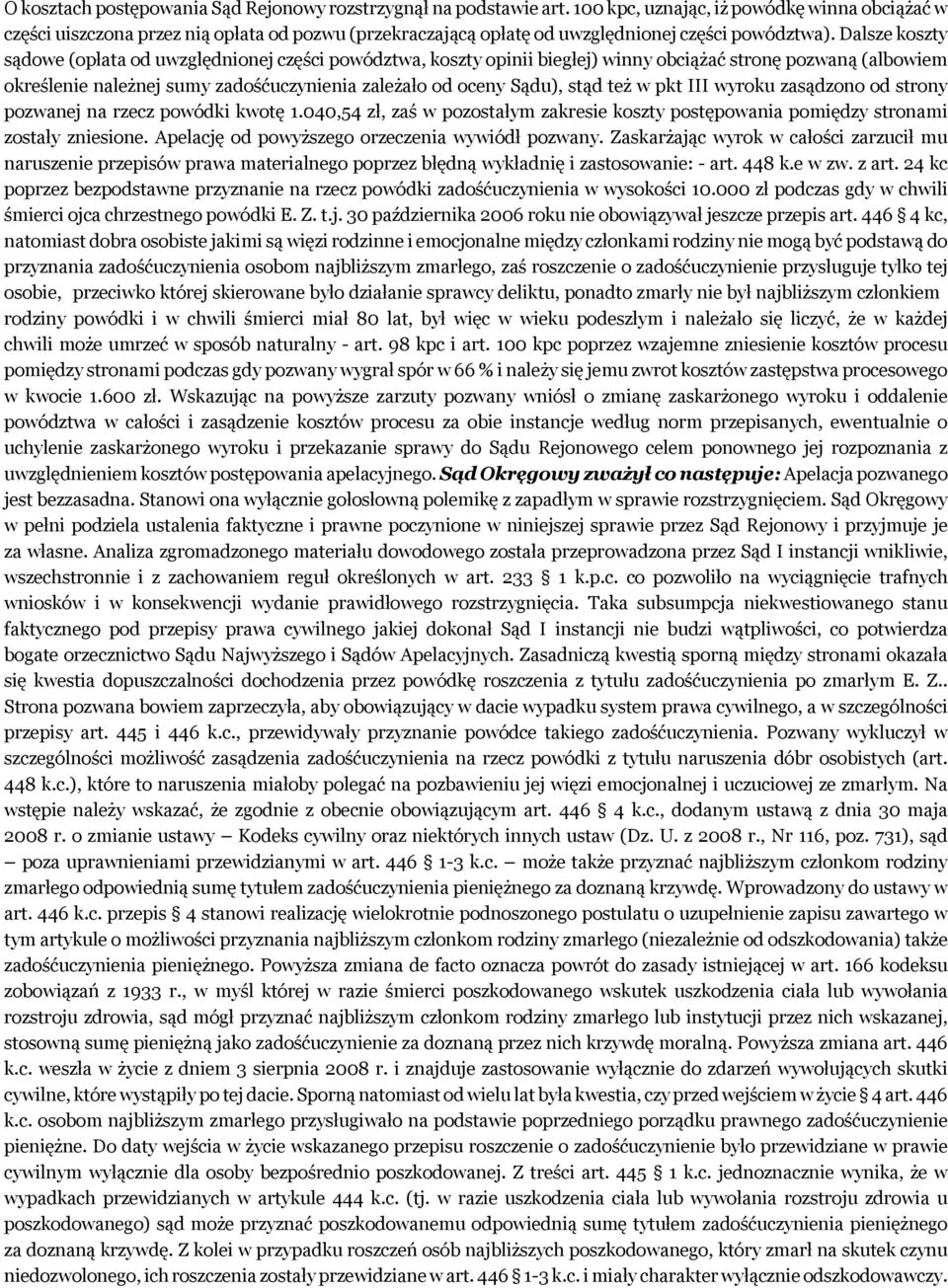 Dalsze koszty sądowe (opłata od uwzględnionej części powództwa, koszty opinii biegłej) winny obciążać stronę pozwaną (albowiem określenie należnej sumy zadośćuczynienia zależało od oceny Sądu), stąd
