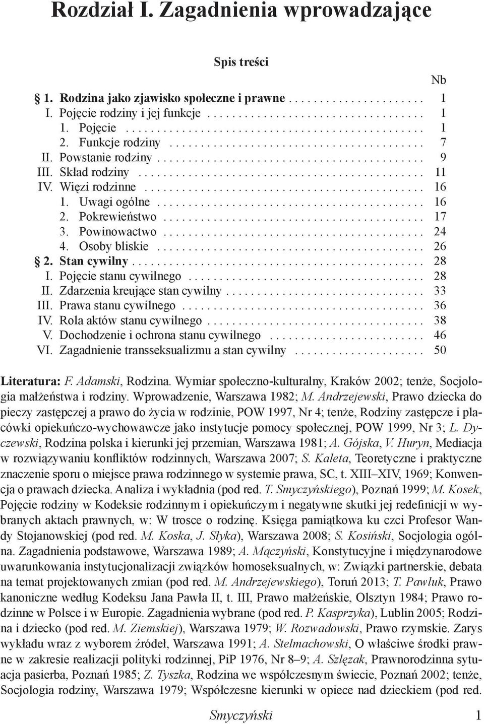 Pojęcie stanu cywilnego... 28 II. Zdarzenia kreujące stan cywilny... 33 III. Prawa stanu cywilnego... 36 IV. Rola aktów stanu cywilnego... 38 V. Dochodzenie i ochrona stanu cywilnego... 46 VI.