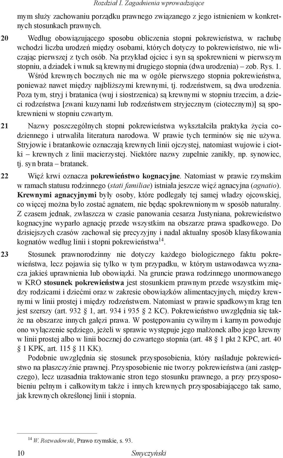 Na przykład ojciec i syn są spokrewnieni w pierwszym stopniu, a dziadek i wnuk są krewnymi drugiego stopnia (dwa urodzenia) zob. Rys. 1.