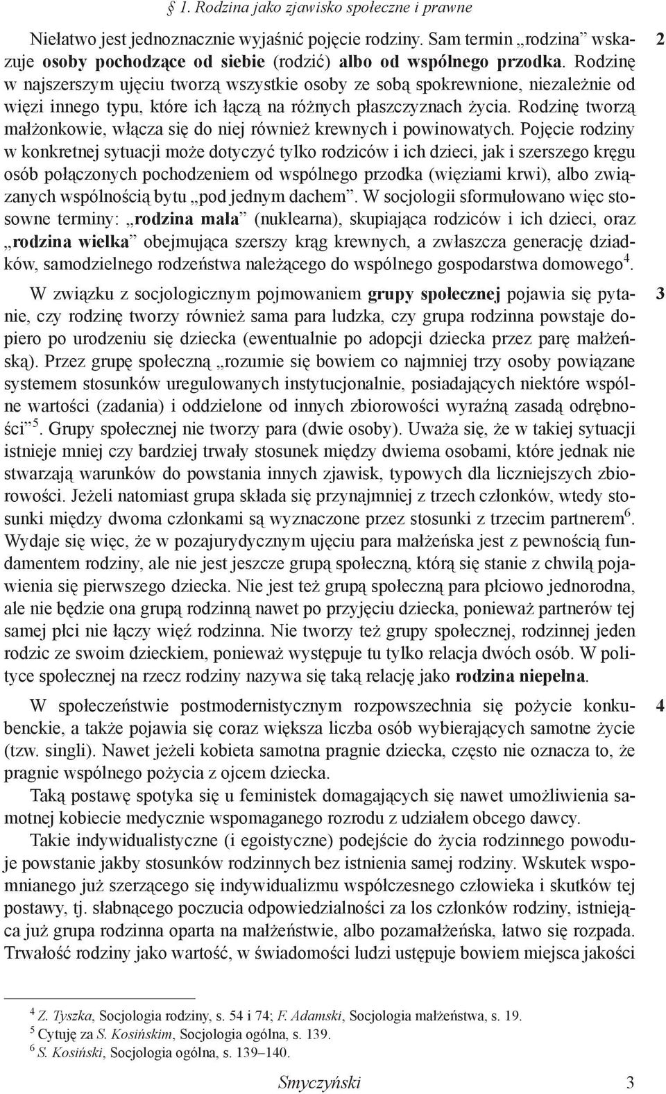Rodzinę tworzą małżonkowie, włącza się do niej również krewnych i powinowatych.